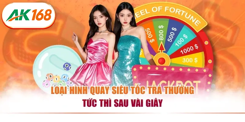 Loại hình quay siêu tốc trả thưởng tức thì sau vài giây