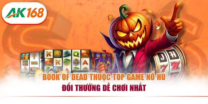 Book of Dead thuộc top game nổ hũ đổi thưởng dễ chơi nhất